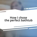 How I chose the perfect bathtub