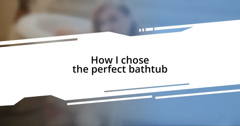 How I chose the perfect bathtub