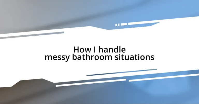 How I handle messy bathroom situations