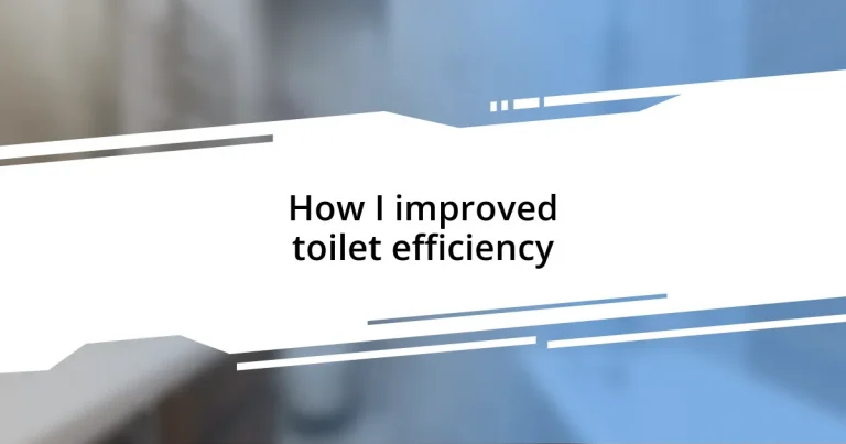 How I improved toilet efficiency