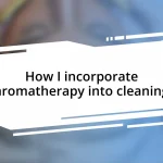 How I incorporate aromatherapy into cleaning