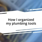 How I organized my plumbing tools