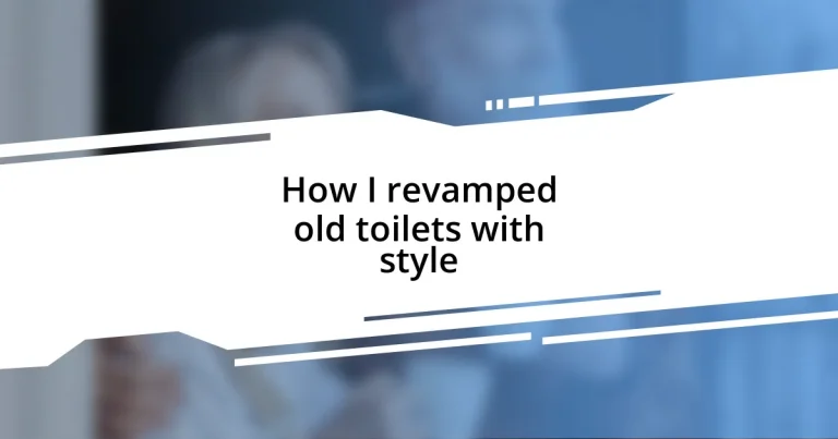 How I revamped old toilets with style