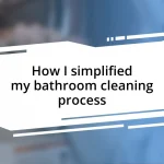 How I simplified my bathroom cleaning process