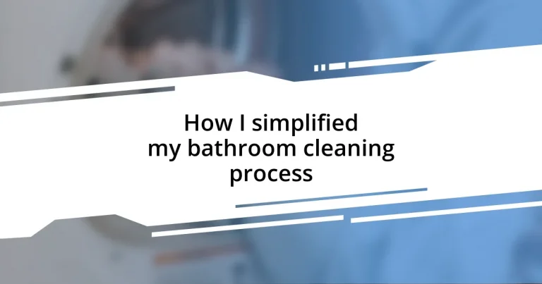 How I simplified my bathroom cleaning process