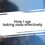 How I use baking soda effectively