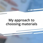 My approach to choosing materials