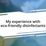 My experience with eco-friendly disinfectants