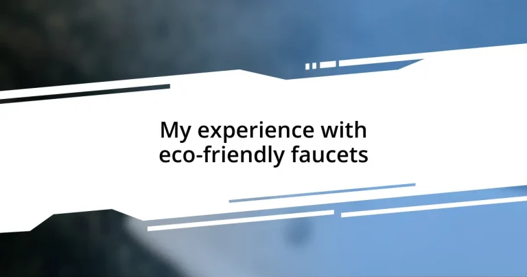 My experience with eco-friendly faucets