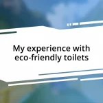 My experience with eco-friendly toilets