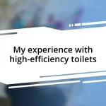 My experience with high-efficiency toilets