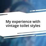 My experience with vintage toilet styles