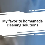 My favorite homemade cleaning solutions