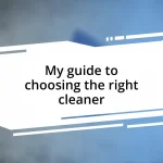 My guide to choosing the right cleaner