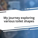 My journey exploring various toilet shapes