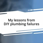 My lessons from DIY plumbing failures