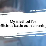 My method for efficient bathroom cleaning