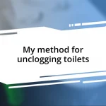 My method for unclogging toilets