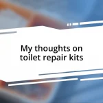 My thoughts on toilet repair kits