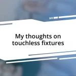 My thoughts on touchless fixtures