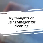 My thoughts on using vinegar for cleaning