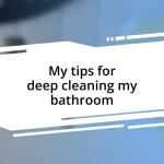 My tips for deep cleaning my bathroom