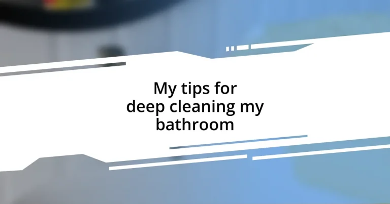 My tips for deep cleaning my bathroom