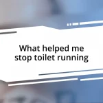 What helped me stop toilet running