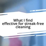 What I find effective for streak-free cleaning