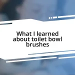 What I learned about toilet bowl brushes