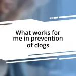 What works for me in prevention of clogs