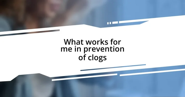 What works for me in prevention of clogs