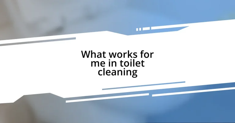 What works for me in toilet cleaning