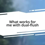 What works for me with dual-flush