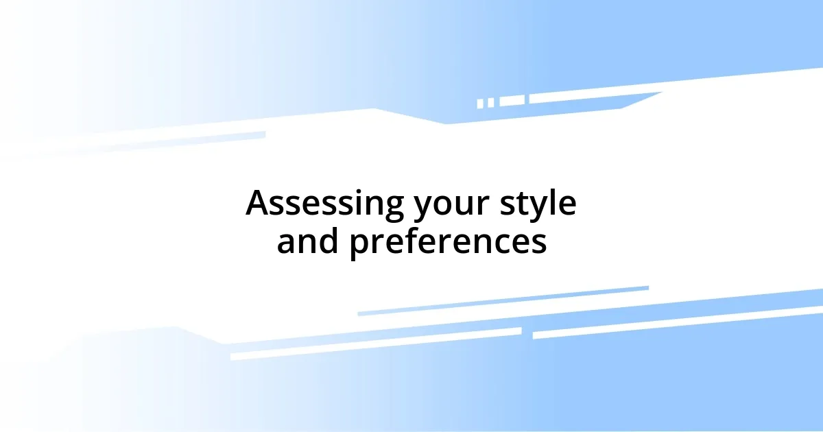 Assessing your style and preferences