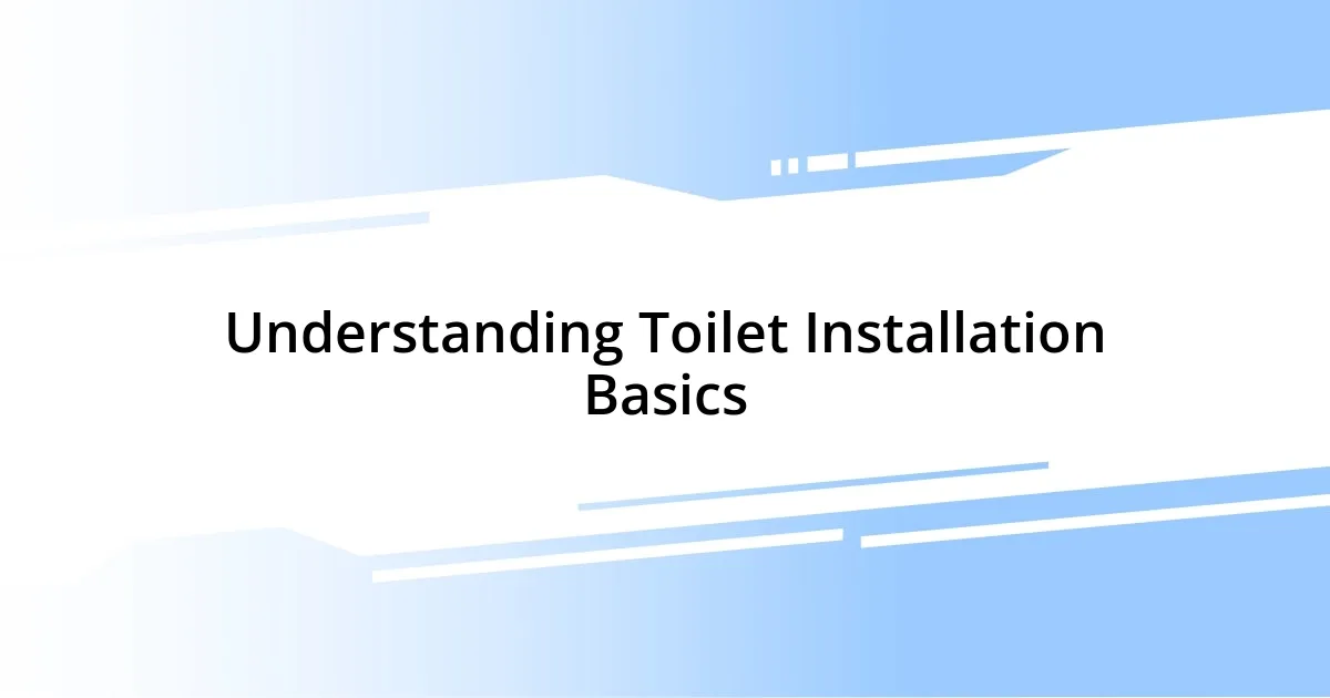 Understanding Toilet Installation Basics