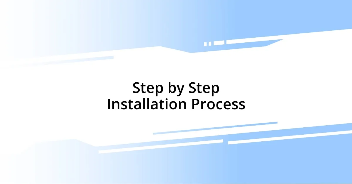 Step by Step Installation Process