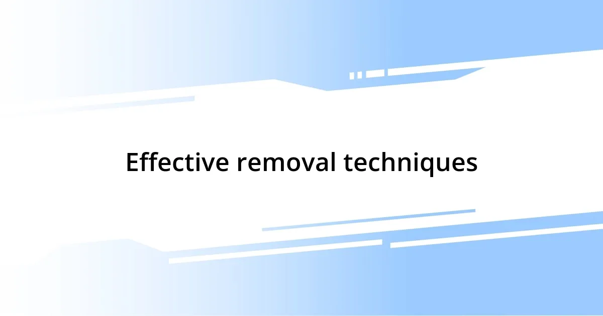 Effective removal techniques