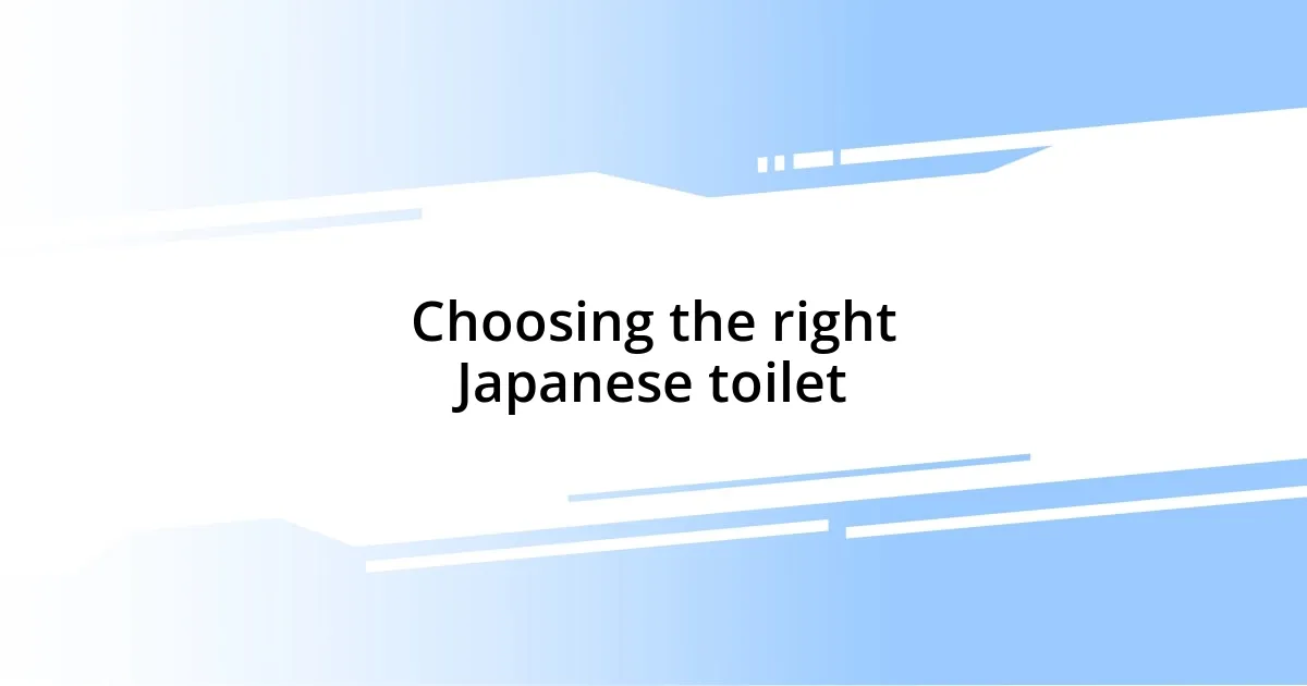 Choosing the right Japanese toilet