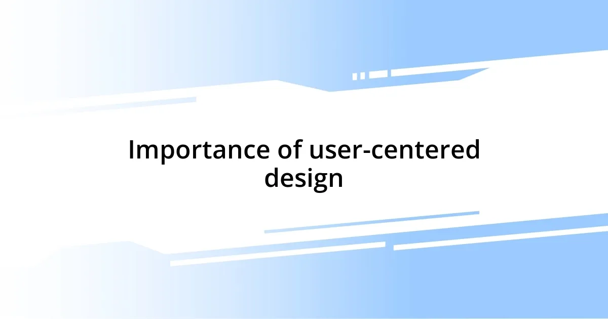 Importance of user-centered design