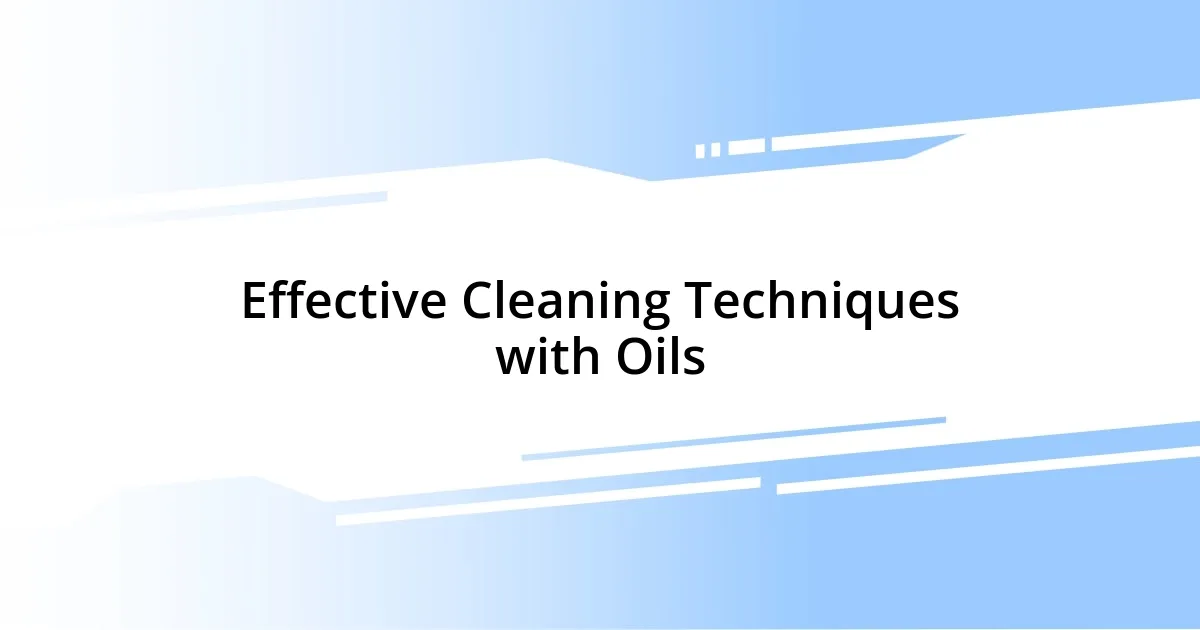 Effective Cleaning Techniques with Oils