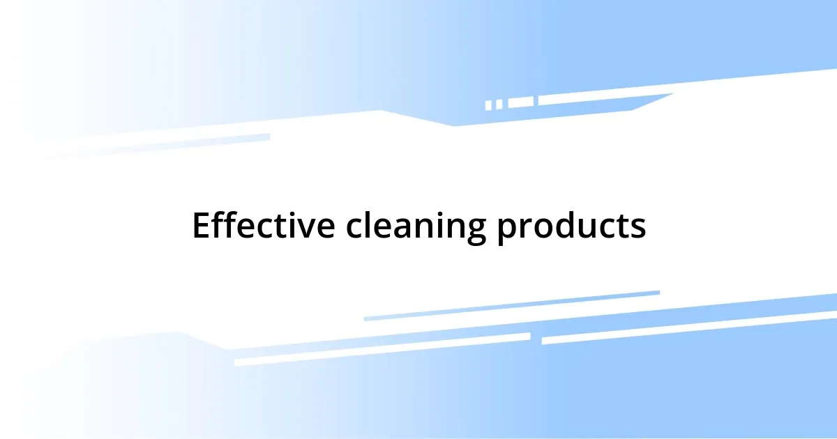 Effective cleaning products