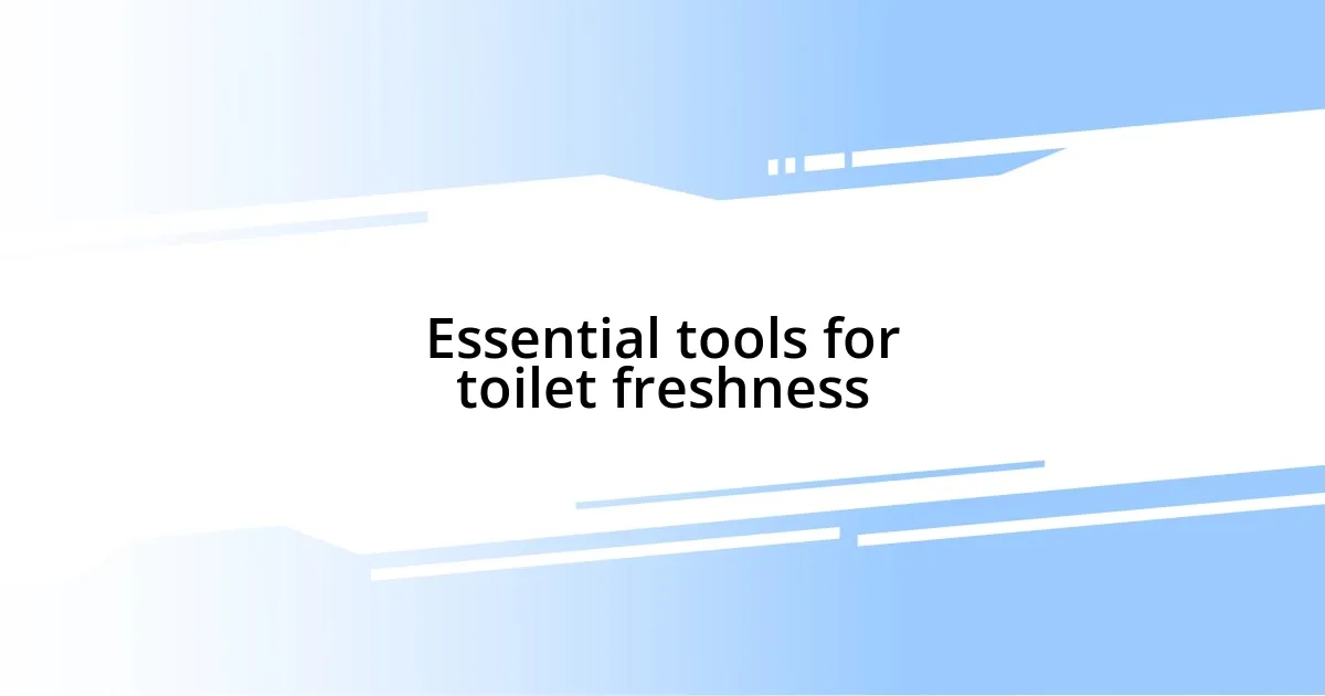 Essential tools for toilet freshness