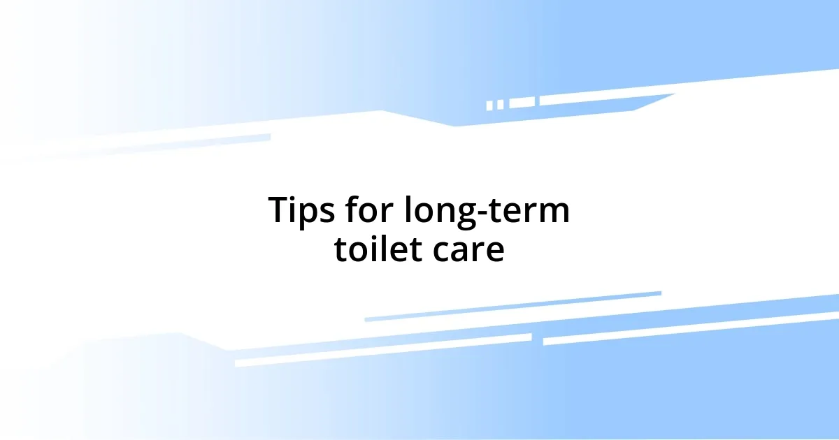 Tips for long-term toilet care