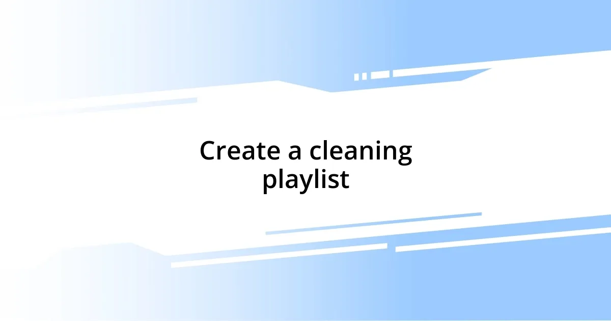 Create a cleaning playlist