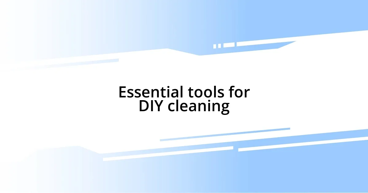 Essential tools for DIY cleaning