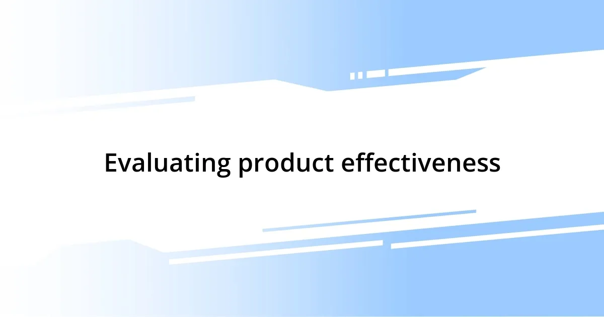 Evaluating product effectiveness