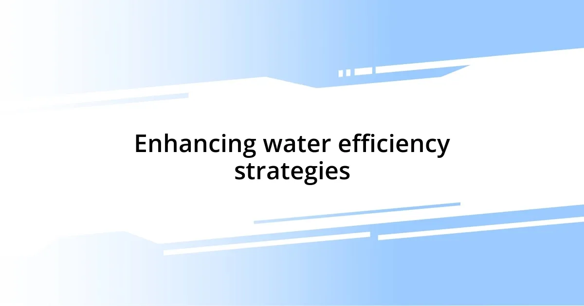 Enhancing water efficiency strategies