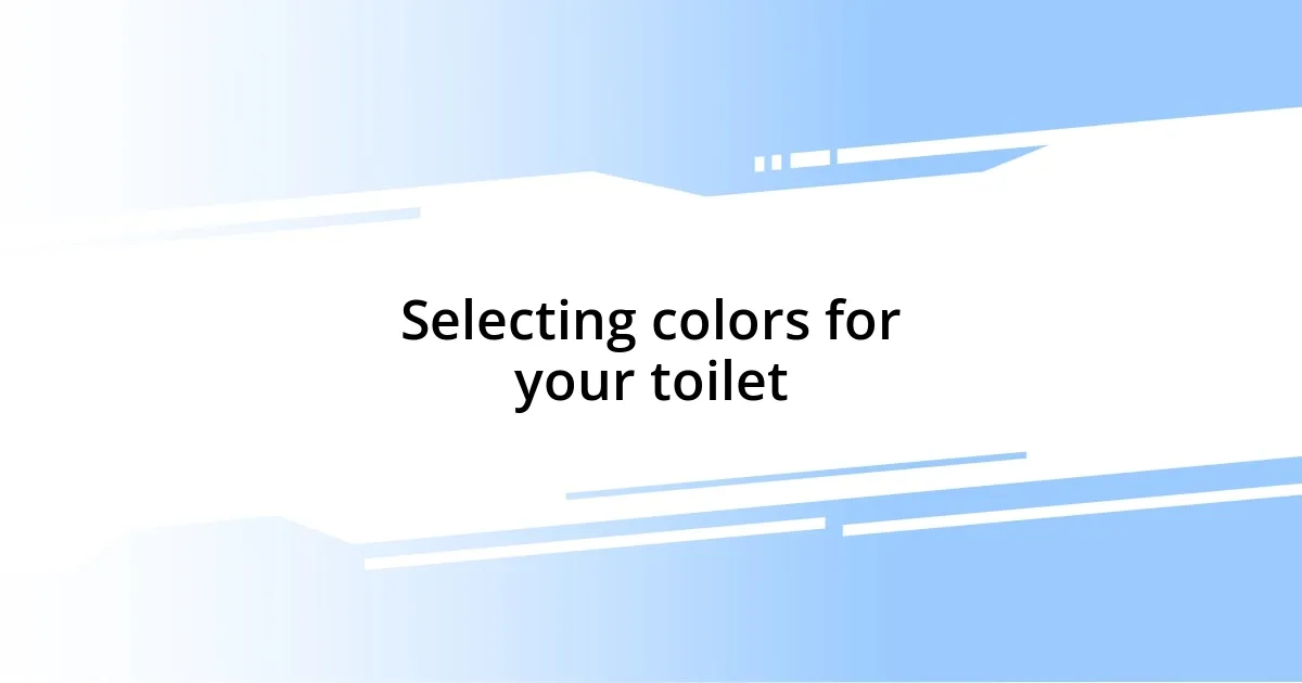 Selecting colors for your toilet