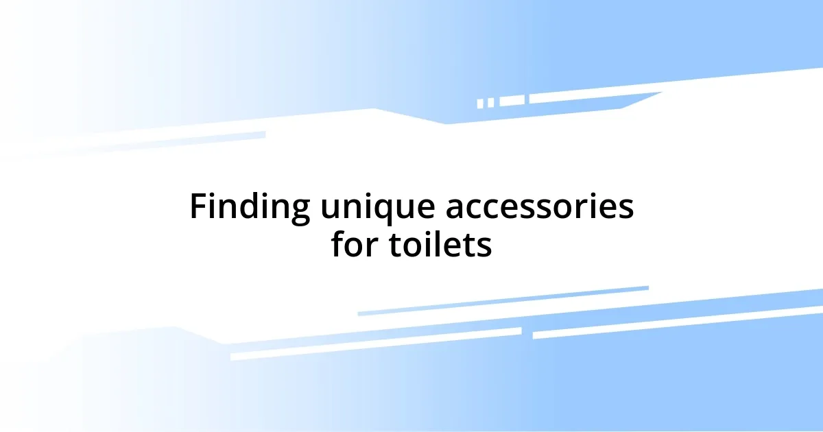 Finding unique accessories for toilets